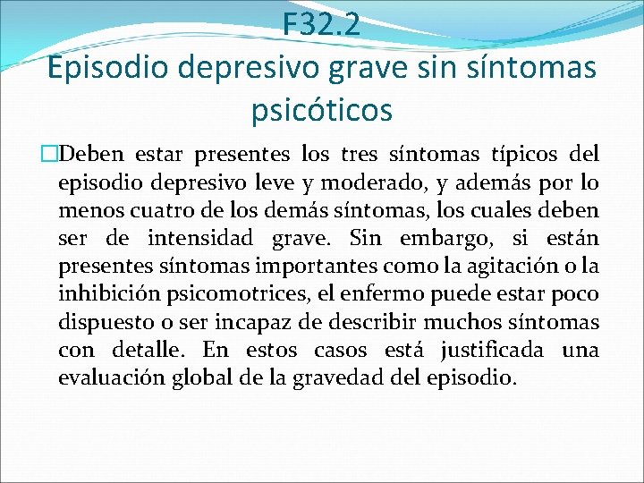 F 32. 2 Episodio depresivo grave sin síntomas psicóticos �Deben estar presentes los tres