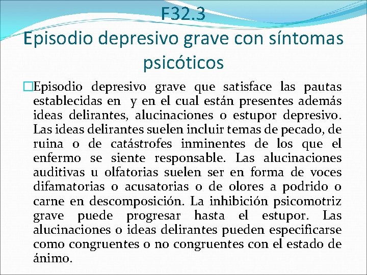 F 32. 3 Episodio depresivo grave con síntomas psicóticos �Episodio depresivo grave que satisface