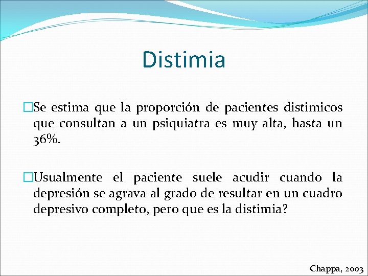 Distimia �Se estima que la proporción de pacientes distimicos que consultan a un psiquiatra