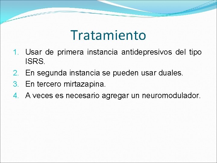 Tratamiento 1. Usar de primera instancia antidepresivos del tipo ISRS. 2. En segunda instancia