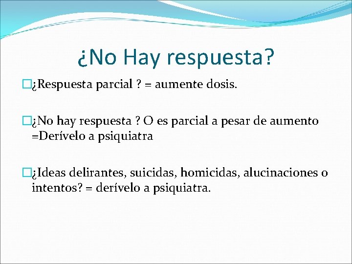 ¿No Hay respuesta? �¿Respuesta parcial ? = aumente dosis. �¿No hay respuesta ? O