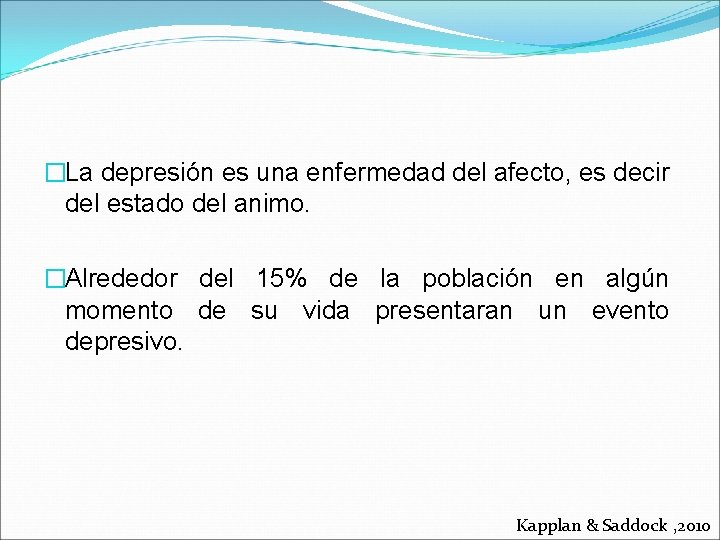 �La depresión es una enfermedad del afecto, es decir del estado del animo. �Alrededor