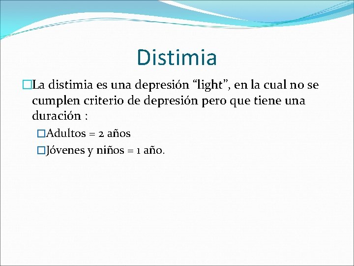 Distimia �La distimia es una depresión “light”, en la cual no se cumplen criterio