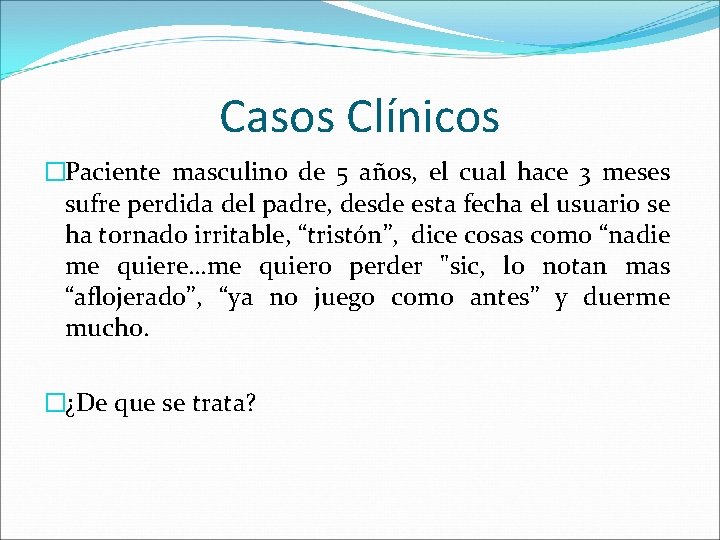 Casos Clínicos �Paciente masculino de 5 años, el cual hace 3 meses sufre perdida