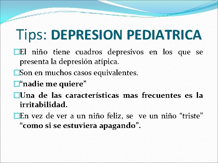 Tips: DEPRESION PEDIATRICA �El niño tiene cuadros depresivos en los que se presenta la