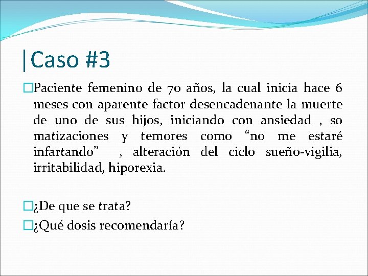 |Caso #3 �Paciente femenino de 70 años, la cual inicia hace 6 meses con