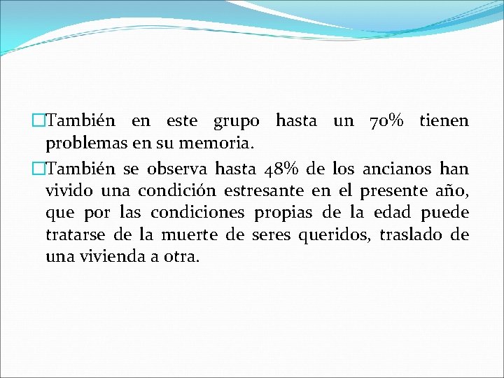 �También en este grupo hasta un 70% tienen problemas en su memoria. �También se