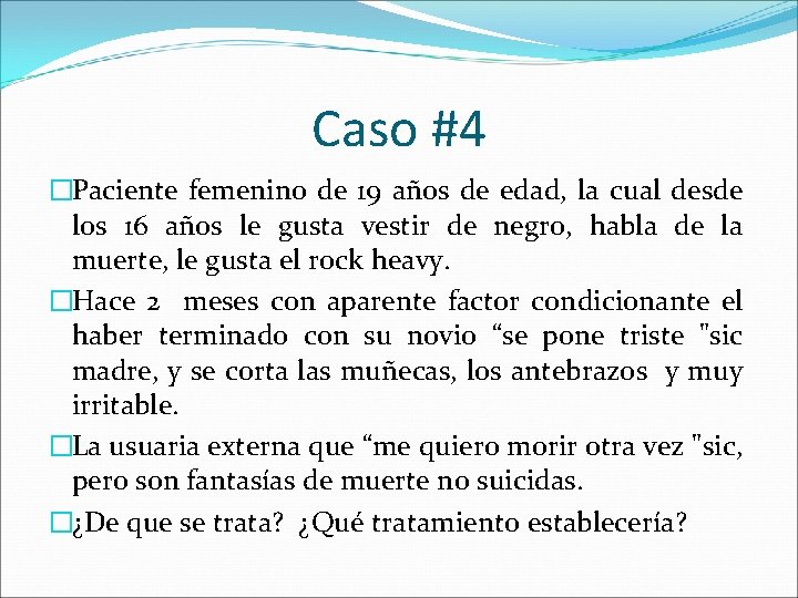 Caso #4 �Paciente femenino de 19 años de edad, la cual desde los 16