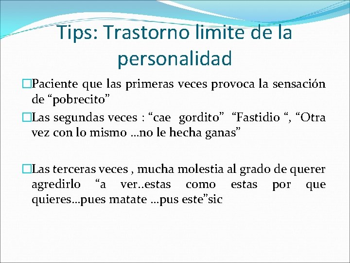 Tips: Trastorno limite de la personalidad �Paciente que las primeras veces provoca la sensación