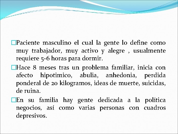 �Paciente masculino el cual la gente lo define como muy trabajador, muy activo y