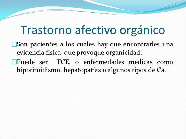 Trastorno afectivo orgánico �Son pacientes a los cuales hay que encontrarles una evidencia física