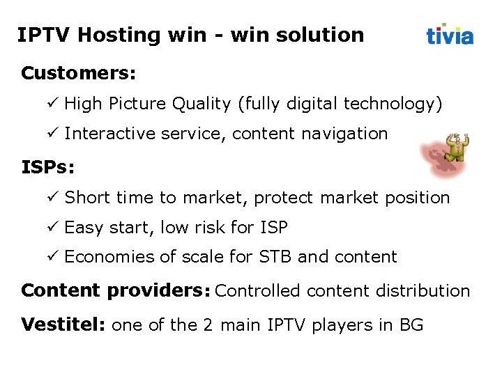 IPTV Hosting win - win solution Customers: High Picture Quality (fully digital technology) Interactive