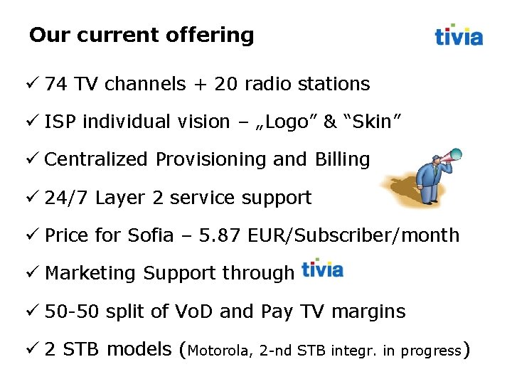 Our current offering 74 TV channels + 20 radio stations ISP individual vision –