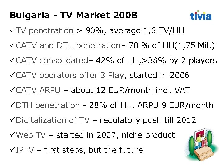 Bulgaria - TV Market 2008 TV penetration > 90%, average 1, 6 TV/HH CATV