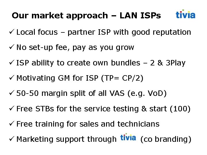 Our market approach – LAN ISPs Local focus – partner ISP with good reputation