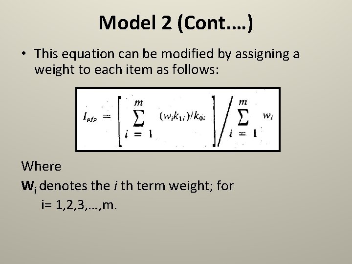 Model 2 (Cont. …) • This equation can be modified by assigning a weight