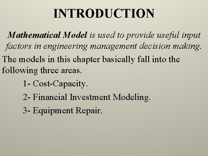 INTRODUCTION Mathematical Model is used to provide useful input factors in engineering management decision