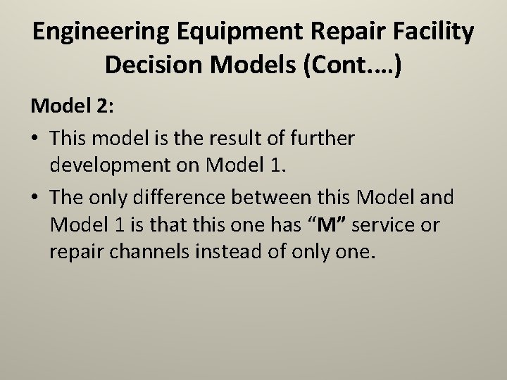 Engineering Equipment Repair Facility Decision Models (Cont. …) Model 2: • This model is