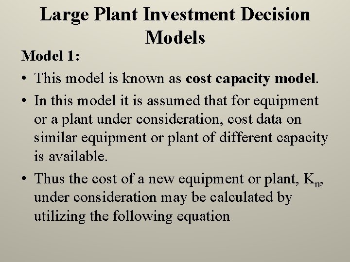 Large Plant Investment Decision Models Model 1: • This model is known as cost