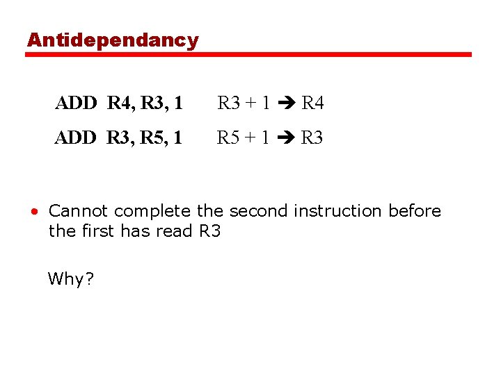 Antidependancy ADD R 4, R 3, 1 R 3 + 1 R 4 ADD