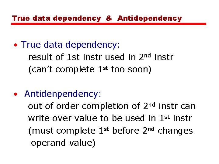 True data dependency & Antidependency • True data dependency: result of 1 st instr