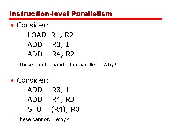 Instruction-level Parallelism • Consider: LOAD R 1, R 2 ADD R 3, 1 ADD
