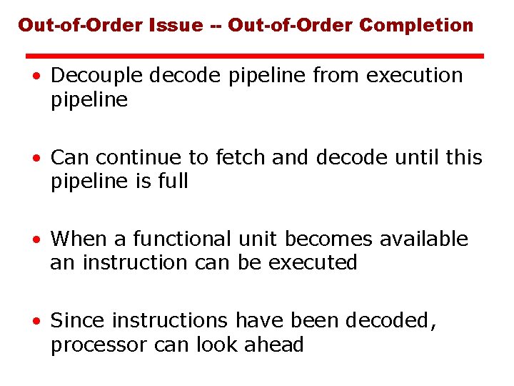 Out-of-Order Issue -- Out-of-Order Completion • Decouple decode pipeline from execution pipeline • Can