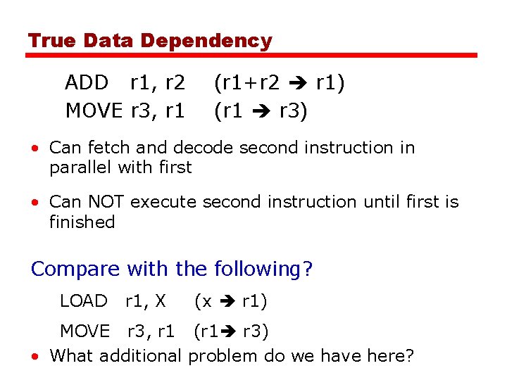True Data Dependency ADD r 1, r 2 MOVE r 3, r 1 (r