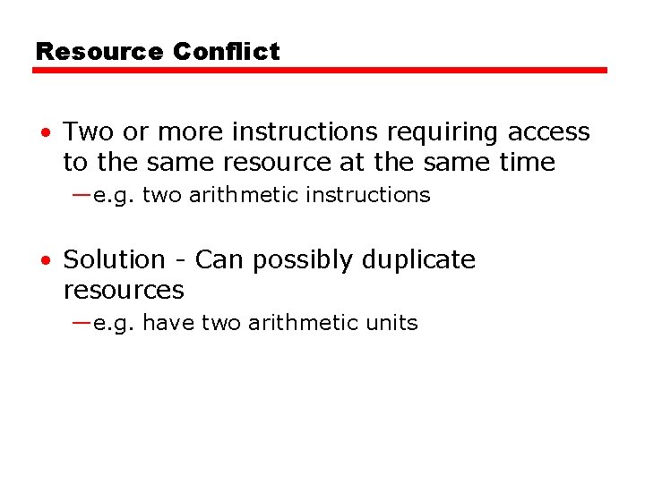 Resource Conflict • Two or more instructions requiring access to the same resource at