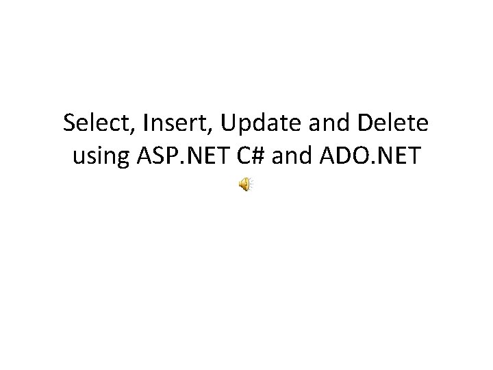 Select, Insert, Update and Delete using ASP. NET C# and ADO. NET 