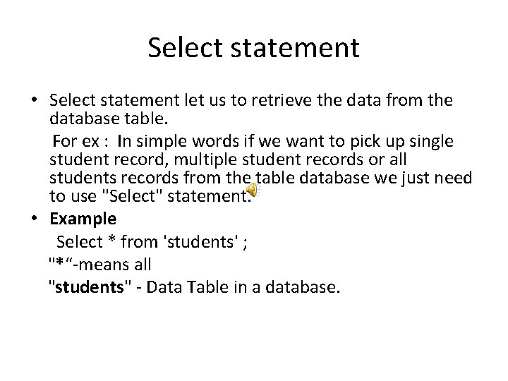 Select statement • Select statement let us to retrieve the data from the database