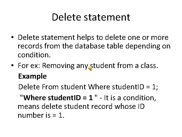 Delete statement • Delete statement helps to delete one or more records from the