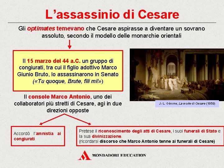 L’assassinio di Cesare Gli optimates temevano che Cesare aspirasse a diventare un sovrano assoluto,