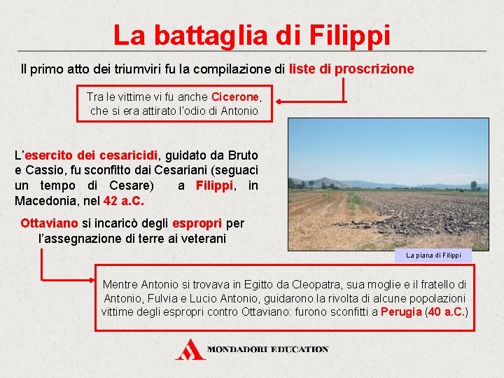 La battaglia di Filippi Il primo atto dei triumviri fu la compilazione di liste