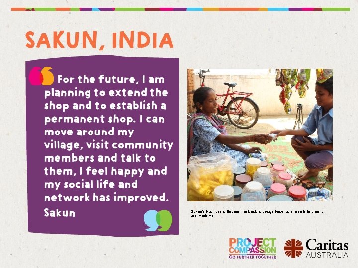 Sakun’s business is thriving, her kiosk is always busy, as she sells to around