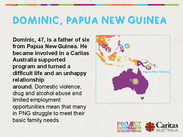 Dominic, 47, is a father of six from Papua New Guinea. He became involved