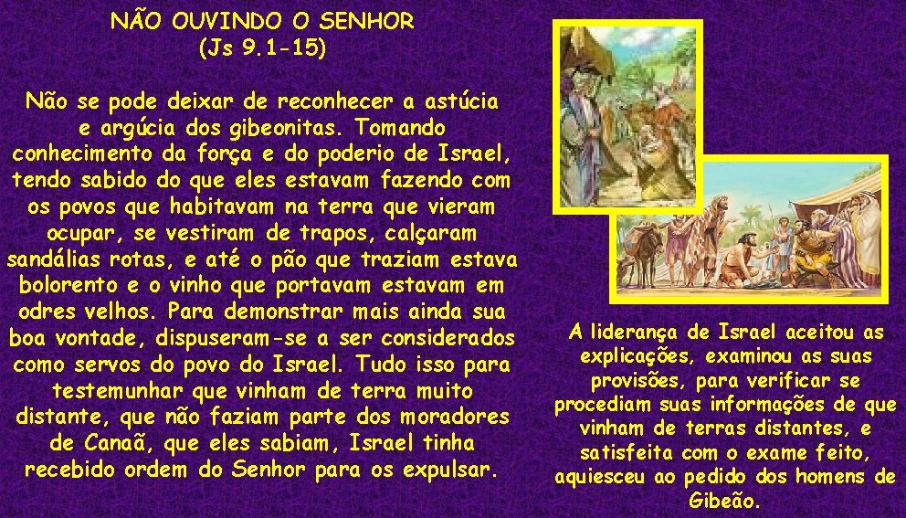 NÃO OUVINDO O SENHOR (Js 9. 1 -15) Não se pode deixar de reconhecer