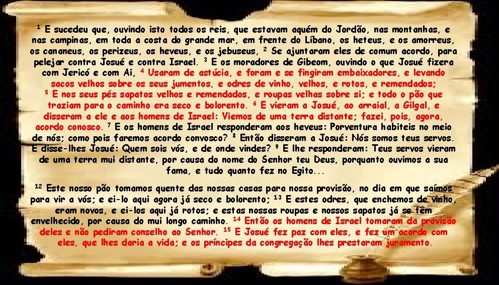 E sucedeu que, ouvindo isto todos os reis, que estavam aquém do Jordão, nas E sucedeu que, ouvindo isto todos os reis, que estavam aquém do Jordão, nas