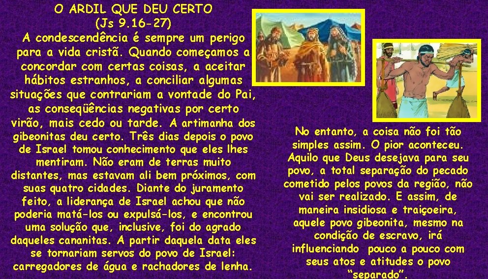 O ARDIL QUE DEU CERTO (Js 9. 16 -27) A condescendência é sempre um