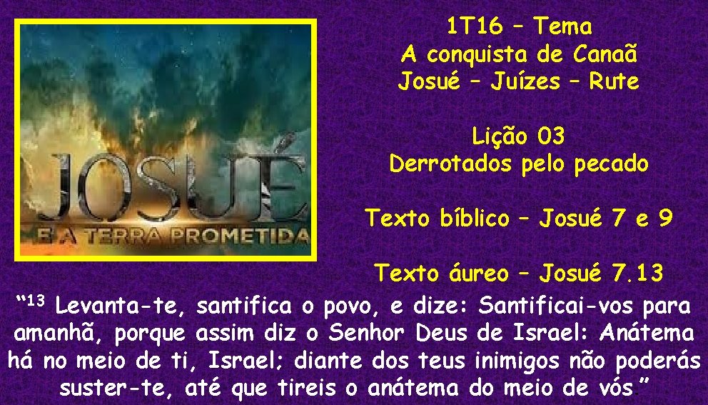 1 T 16 – Tema A conquista de Canaã Josué – Juízes – Rute