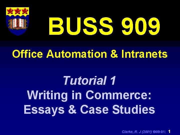 BUSS 909 Office Automation & Intranets Tutorial 1 Writing in Commerce: Essays & Case