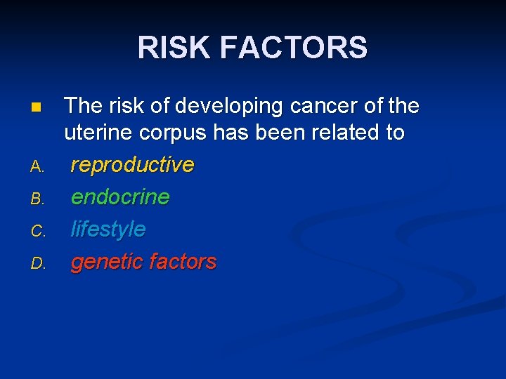 RISK FACTORS n A. B. C. D. The risk of developing cancer of the
