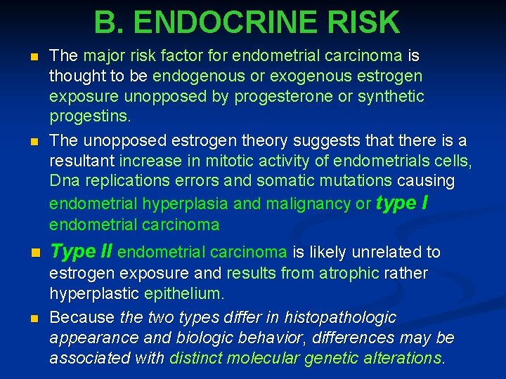 B. ENDOCRINE RISK n The major risk factor for endometrial carcinoma is thought to