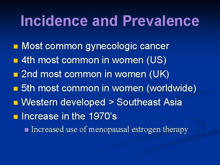 Incidence and Prevalence Most common gynecologic cancer n 4 th most common in women