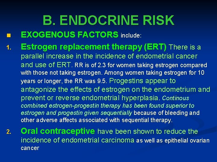B. ENDOCRINE RISK n 1. EXOGENOUS FACTORS include: Estrogen replacement therapy (ERT) There is
