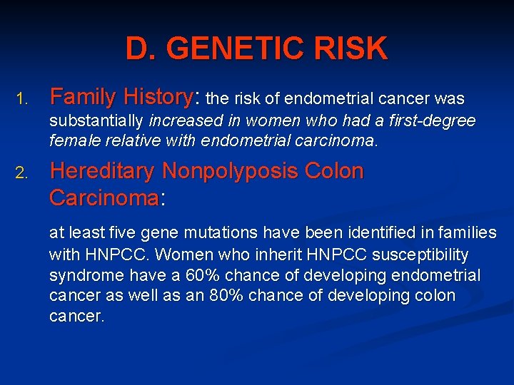 D. GENETIC RISK 1. Family History: the risk of endometrial cancer was substantially increased