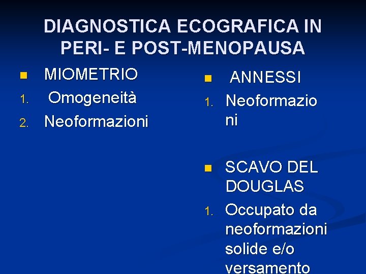 DIAGNOSTICA ECOGRAFICA IN PERI- E POST-MENOPAUSA n 1. 2. MIOMETRIO Omogeneità Neoformazioni n 1.