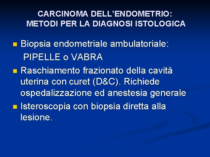 CARCINOMA DELL’ENDOMETRIO: METODI PER LA DIAGNOSI ISTOLOGICA Biopsia endometriale ambulatoriale: PIPELLE o VABRA n