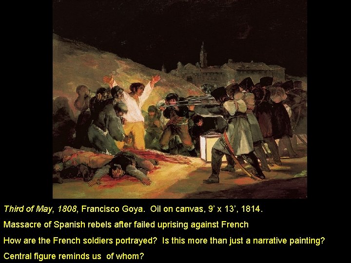 Third of May, 1808, Francisco Goya. Oil on canvas, 9’ x 13’, 1814. Massacre