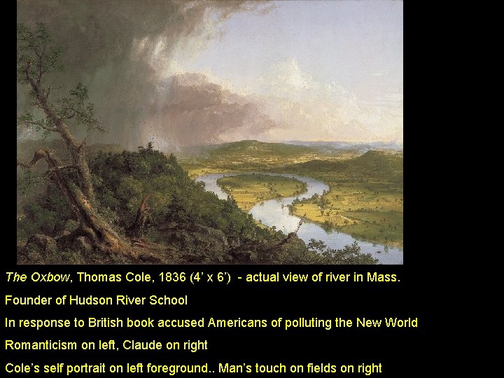 The Oxbow, Thomas Cole, 1836 (4’ x 6’) - actual view of river in
